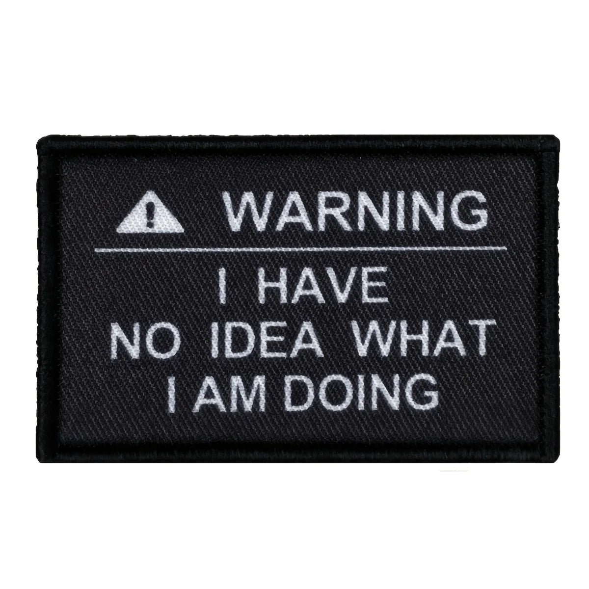 Black embroidered patch with white text warning I have no idea what I am doing