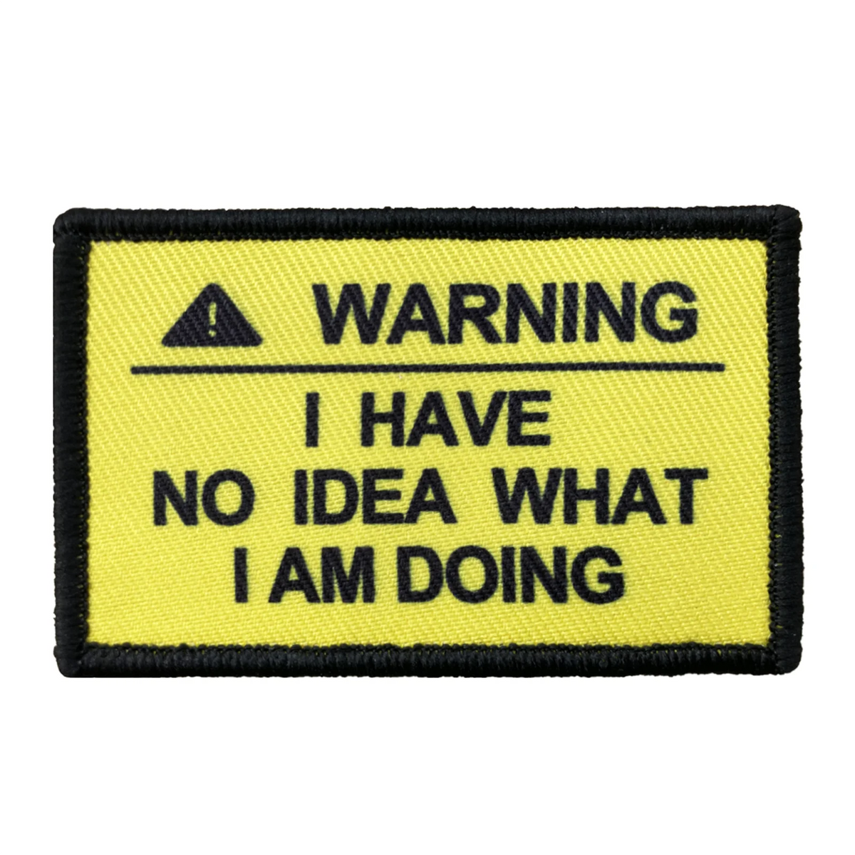 A yellow warning patch with black text that reads WARNING I HAVE NO IDEA WHAT I AM DOING