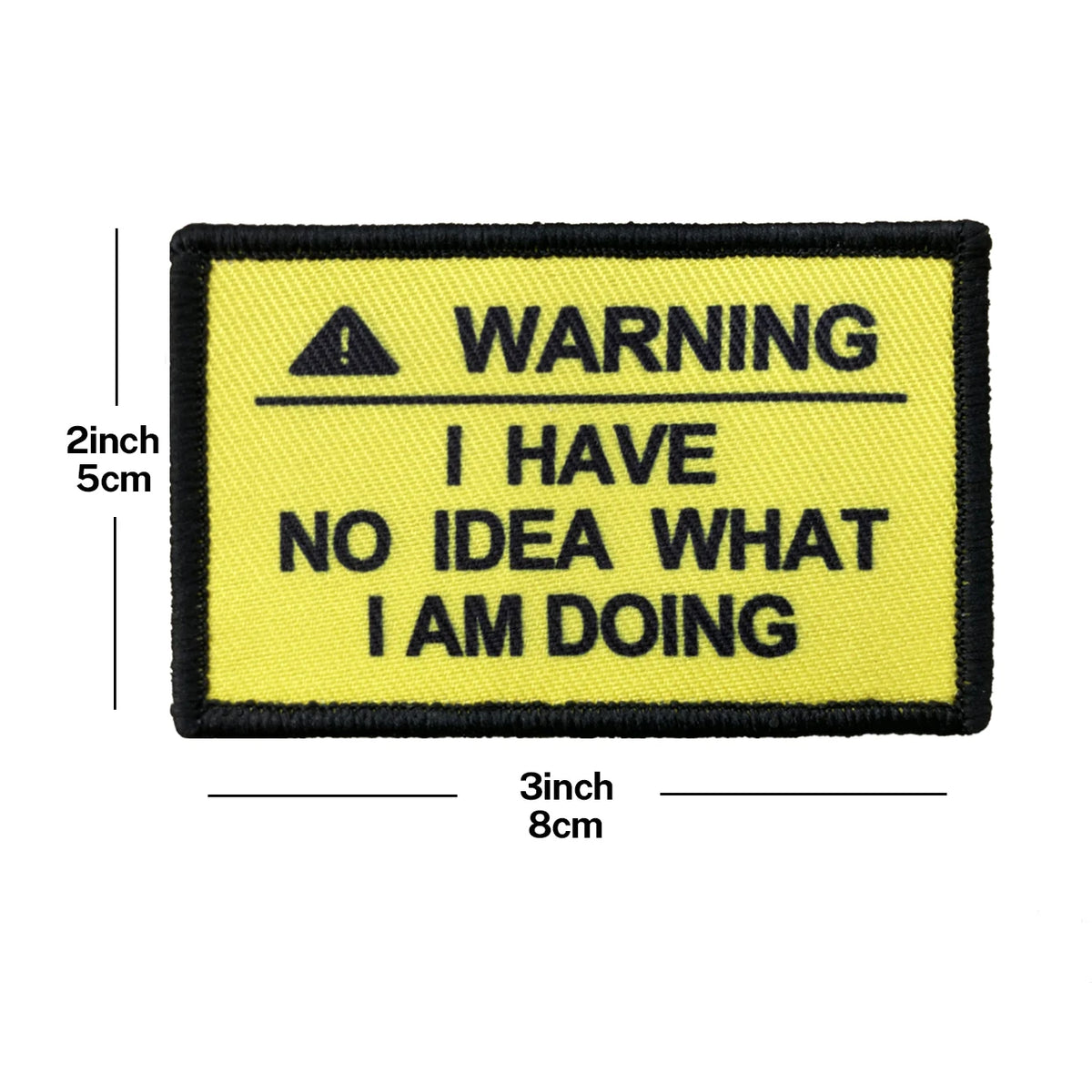 A yellow warning patch with black text that reads WARNING I HAVE NO IDEA WHAT I AM DOING