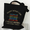Black canvas tote bag featuring text that says That's what I do I read books and I know things