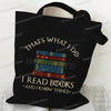 Black canvas tote bag featuring text that says Thats What I Do I Read Books And I Know Things